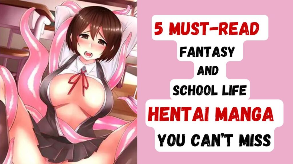 5 Must-Read Fantasy and School Life Hentai Manga You Can’t Miss
