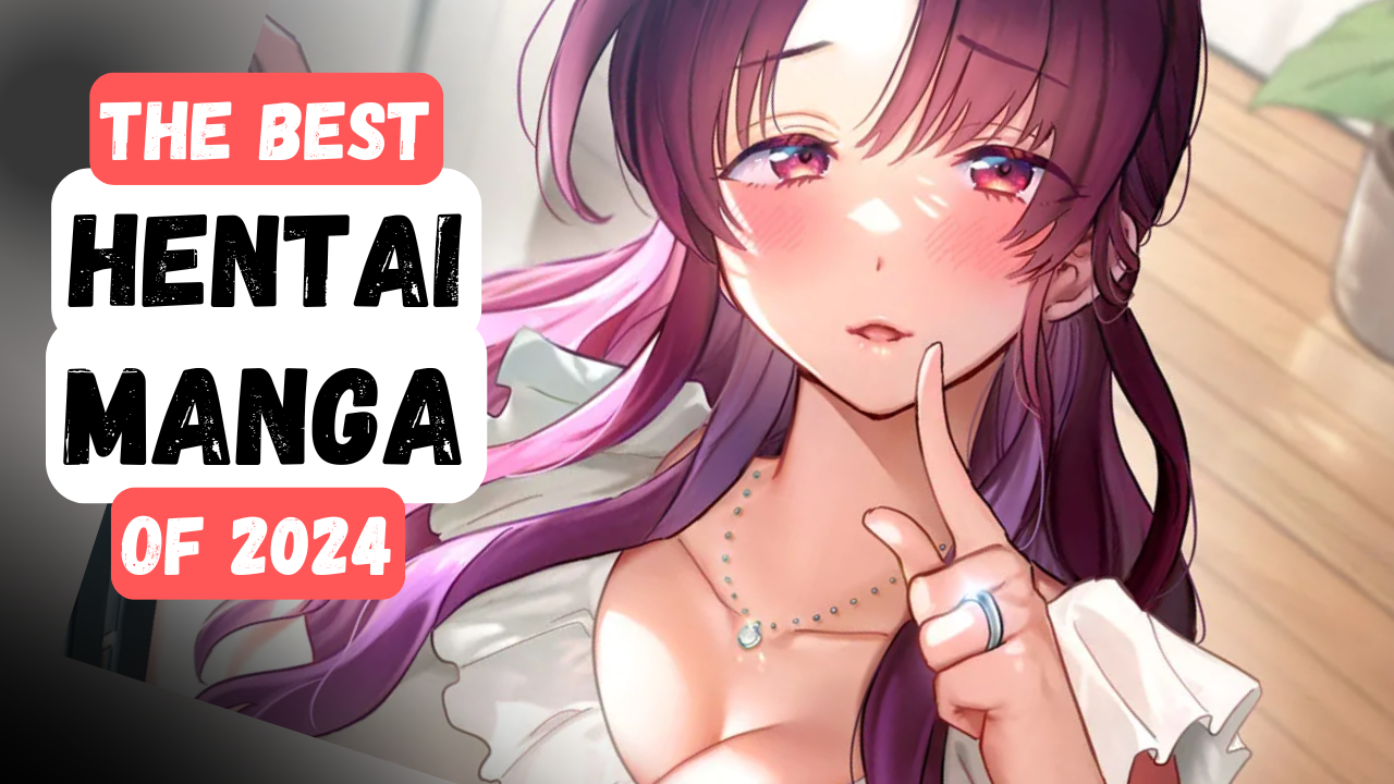 The Best Hentai Manga of 2024: 24 of the Hottest Manga That You Will Love!