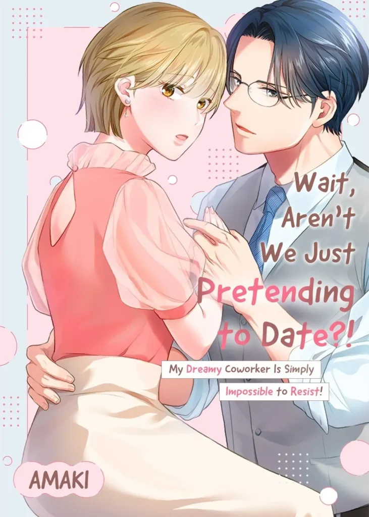 Wait, Aren't We Just Pretending to Date?! My Dreamy Coworker Is Simply Impossible to Resist!
