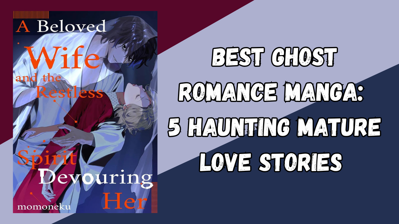 Best Ghost Romance Manga: 5 Haunting Mature Love Stories