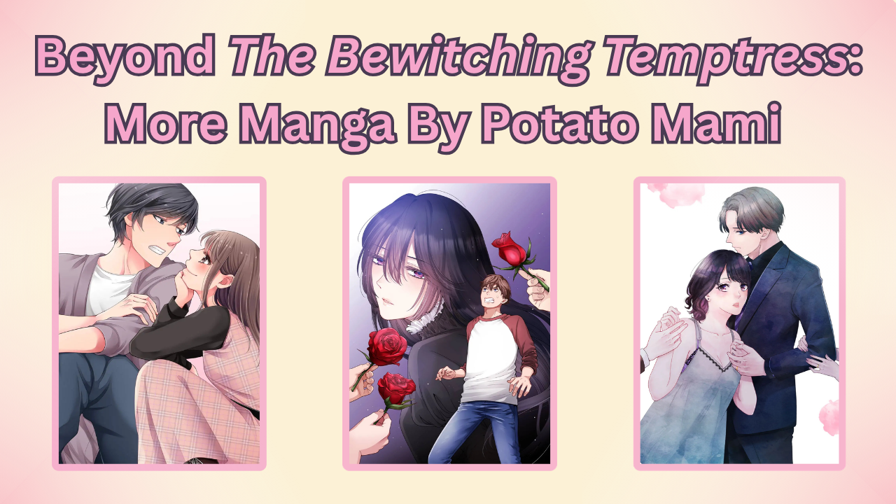 Beyond The Bewitching Temptress: 5 More Manga by Potato Mami