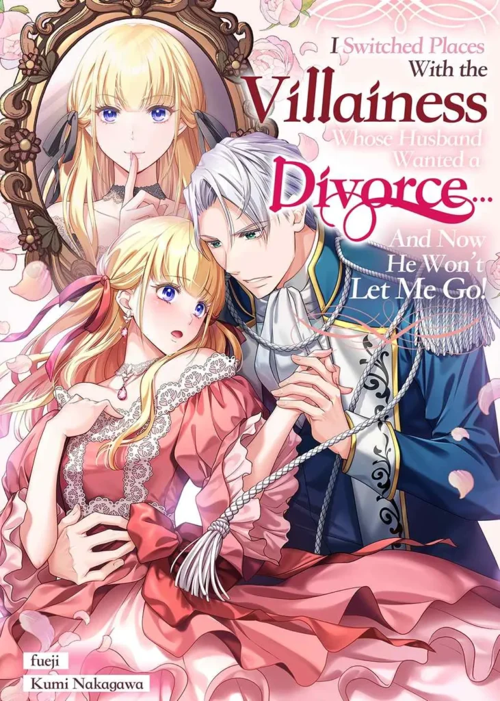 I Switched Places With the Villainess Whose Husband Wanted a Divorce... And Now He Won't Let Me Go!