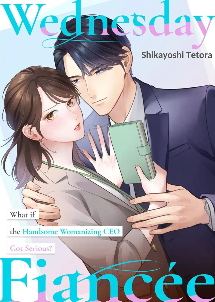 Wednesday Fiancée: What if the Handsome Womanizing CEO Got Serious?