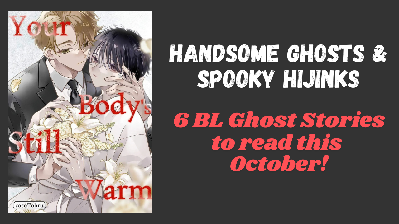 Handsome Ghosts & Spooky Hijinks: 6 BL Ghost Stories to Read This October! 　