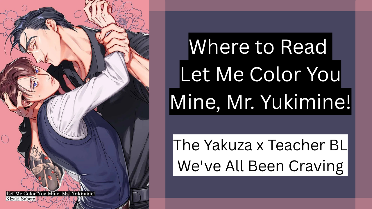 Where to Read Let Me Color You Mine, Mr. Yukimine!: The Yakuza BL We’ve All Been Craving