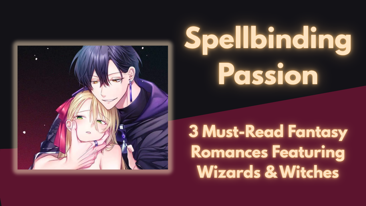 Spellbinding Passion: 3 Must-Read Fantasy Romances Featuring Wizards & Witches