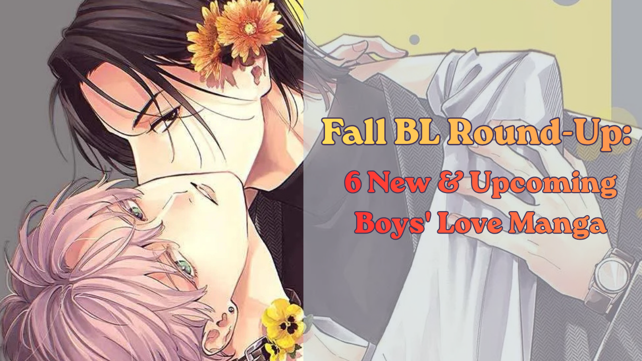 Fall BL Round-Up: 6 New & Upcoming Boys’ Love Manga